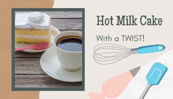 Hot Milk Cake With A Twist